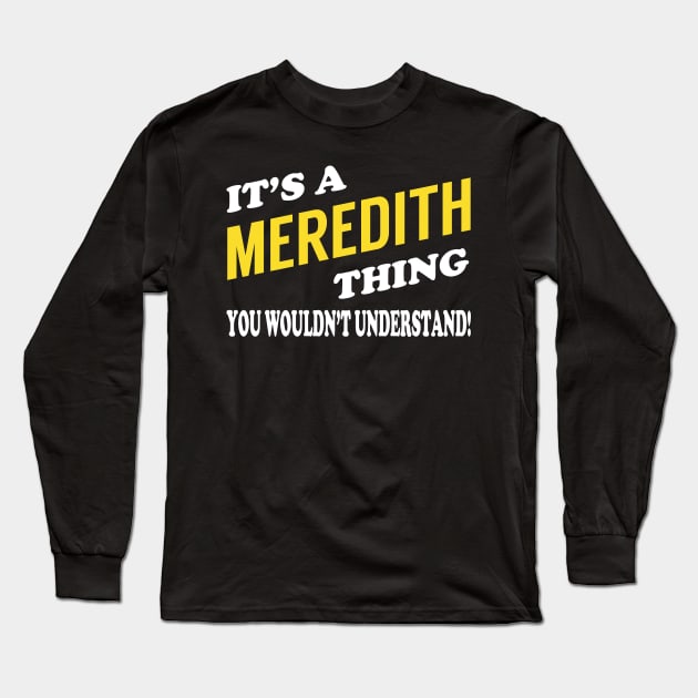 Its MEREDITH Thing You Wouldnt Understand Long Sleeve T-Shirt by Nap